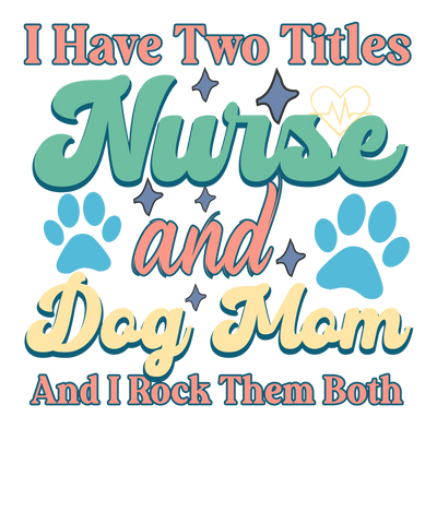 Nurse And Dog Mom Design - DTF Ready To Press - DTF Dallas 