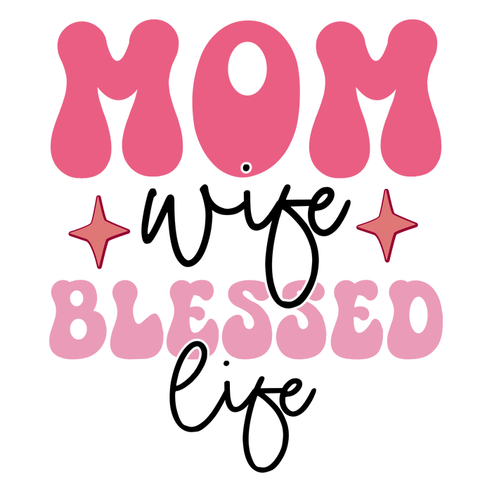 Mom Wife Blessed Life Design pressed on a garment