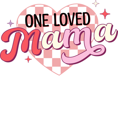 One Loved Mama DTF Design - Ready to Press V2 | DTF Dallas - DTF Dallas 