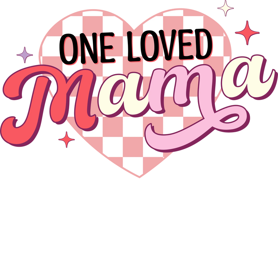 One Loved Mama DTF Design - Ready to Press V2 | DTF Dallas