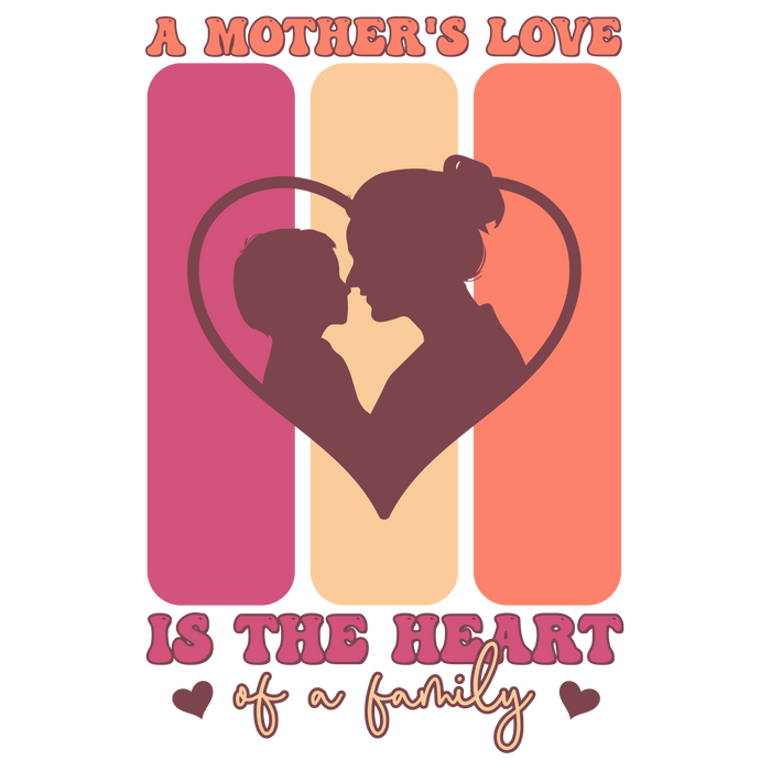 A Mother's Love Is the Heart of a Family Design pressed on a garment