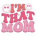 I'm That Mom Design - DTF Ready To Press