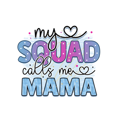My Squad Calls Me Mama DTF Ready to Press | DTF Dallas - DTF Dallas 