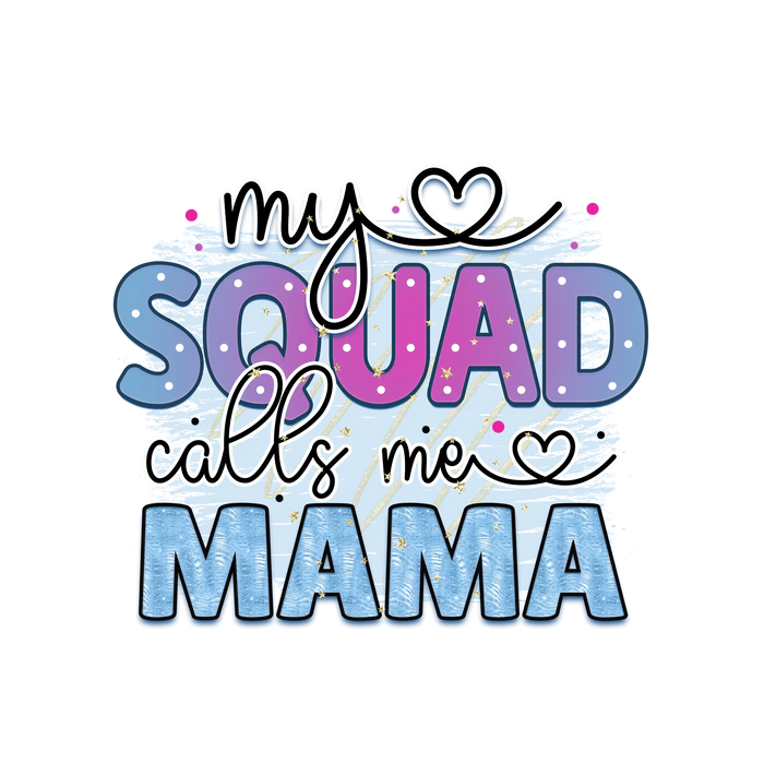 My Squad Calls Me Mama pressed on a garment