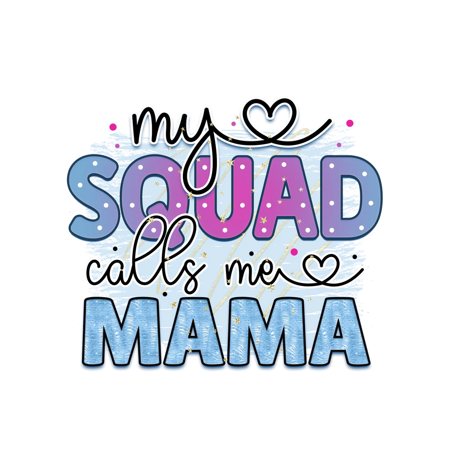 My Squad Calls Me Mama DTF Ready to Press | DTF Dallas