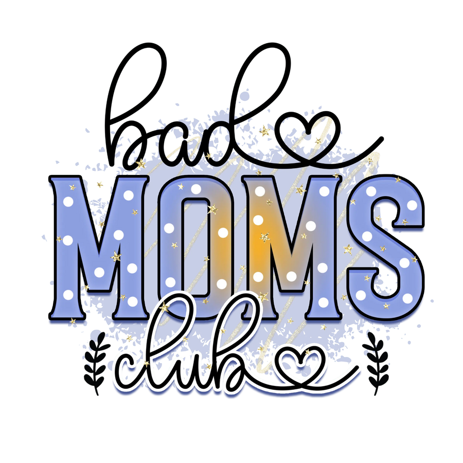 Bad Moms Club Design DTF-Ready to Press (V4) | DTF Dallas