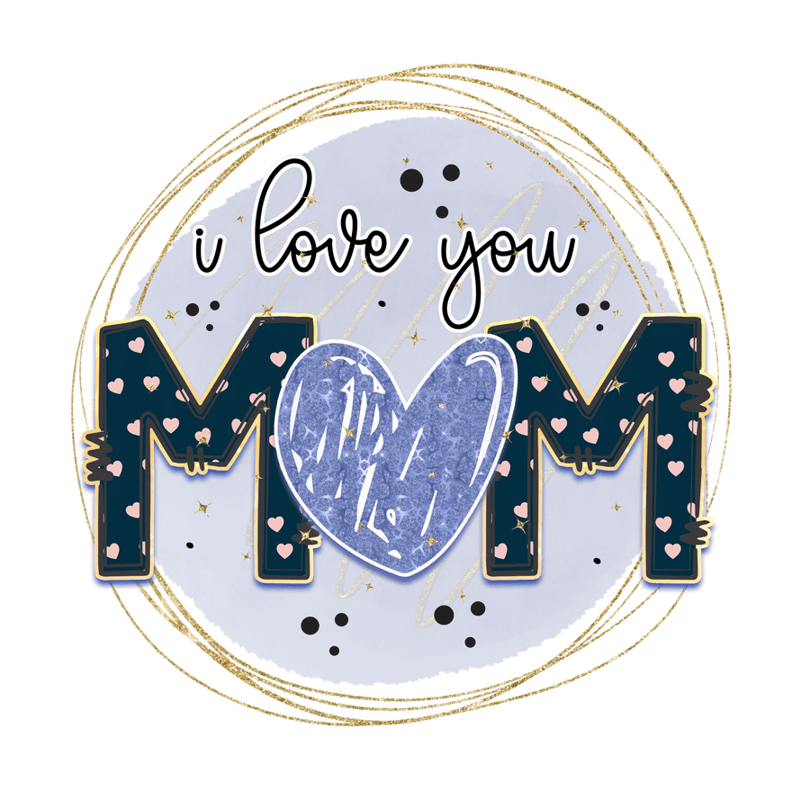 I Love You Mom Design DTF-Ready to Press (V2) | DTF Dallas
