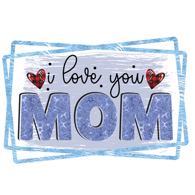 I Love You Mom Design DTF-Ready to Press (V1) | DTF Dallas - DTF Dallas 
