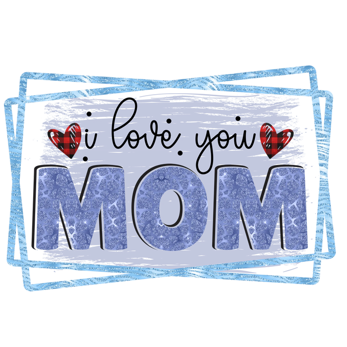 I Love You Mom Design  (V1) pressed on a garment