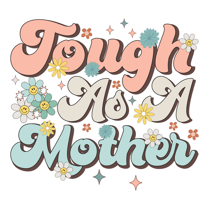 Tough As A Mother Design pressed on a garment