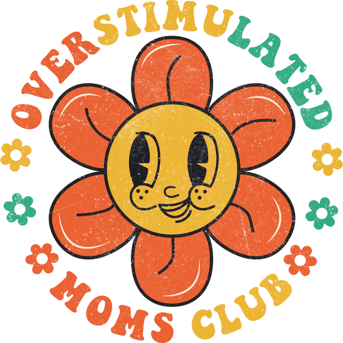 Overstimulated Moms Club Design pressed on a garment