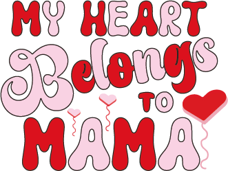 My Heart Belongs To Mama Design pressed on a garment