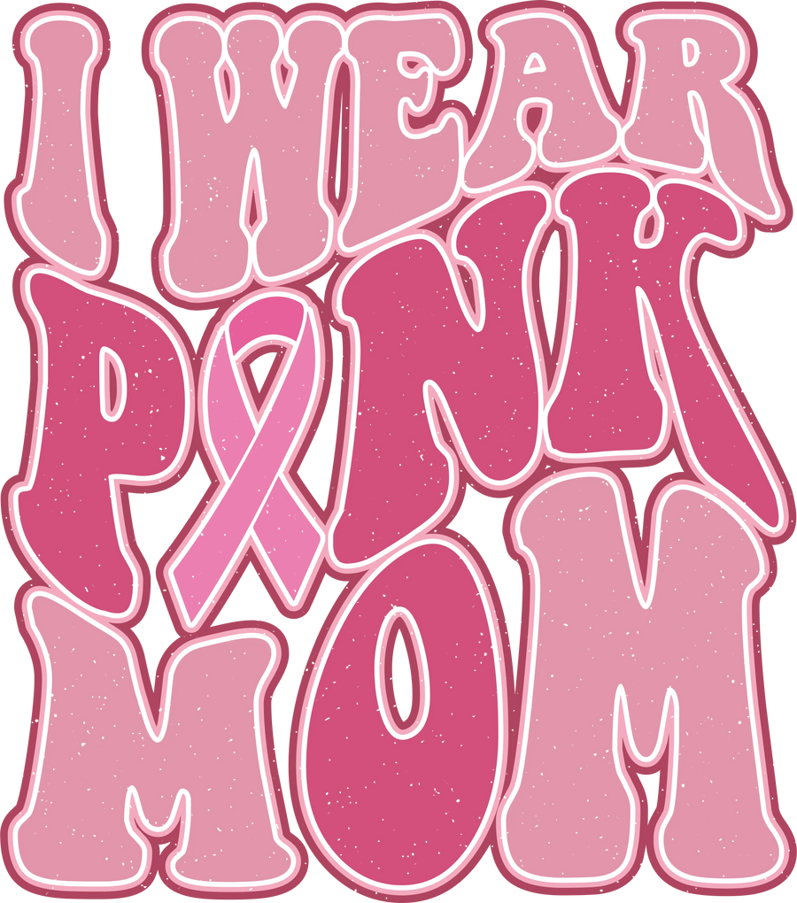 I Wear Pink Mom Design DTF-Ready to Press | DTF Dallas