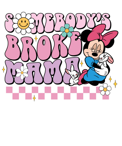 Somebody's Broke Mama Design - DTF Ready To Press - DTF Dallas 