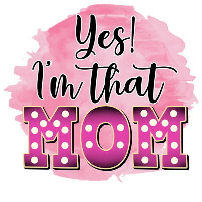 Yes Im That Mom Design - DTF Ready To Press - DTF Dallas 