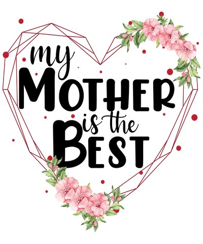 My Mother is the Best Mother's Day Design | DTF Dallas - DTF Dallas 