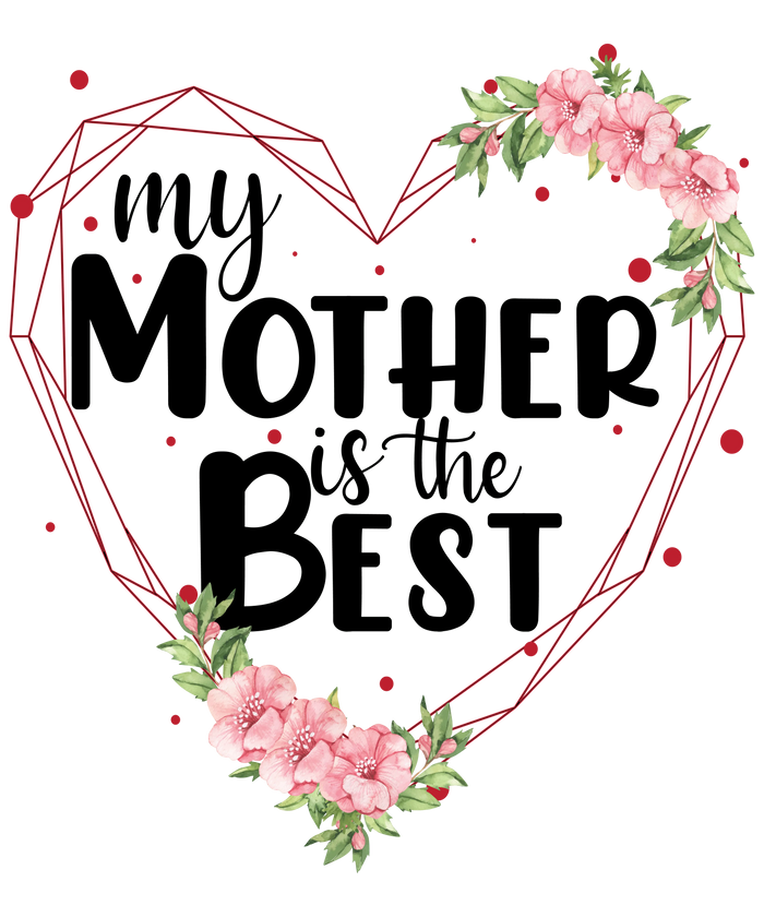 My Mother is the Best Mother's Day Design pressed on a garment