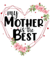 My Mother is the Best Mother's Day Design | DTF Dallas