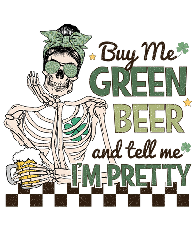 Buy Me Green Beer and Tell Me I'm Pretty | DTF Dallas - DTF Dallas 