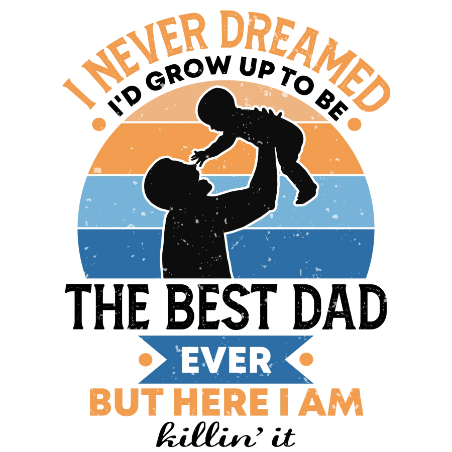 Cool Best Dad Ever Design - DTF Ready To Press