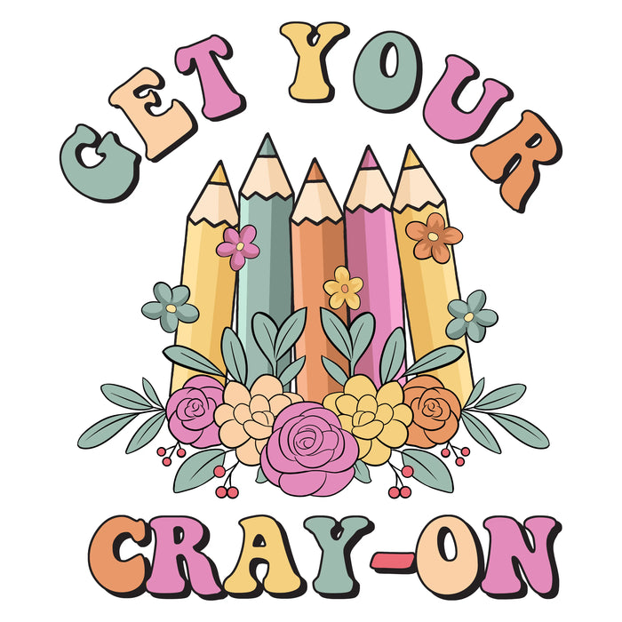 Get Your Cray On Teacher Design pressed on a garment