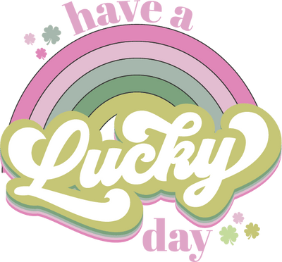 Have A Lucky Day Rainbow Design - DTF Ready To Press - DTF Dallas 