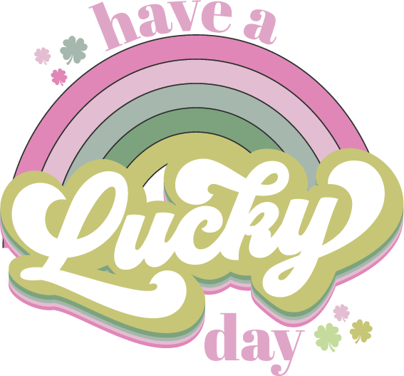 Have A Lucky Day Rainbow Design pressed on a garment
