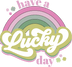 Have A Lucky Day Rainbow Design - DTF Ready To Press