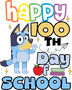 Happy 100th Days Of School Bluey Party Design - DTF Ready To Press