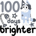 Bluey 100 Days Brighter Design Ready to Press | DTF Dallas