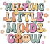 Helping Little Minds Teachers Day Design - DTF Ready To Press