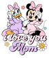 I Love You Mom Minnie Design - DTF Ready To Press