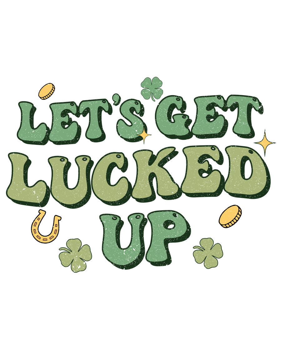 Let’s Get Lucked Up St. Patrick’s Day DTF (V2) | DTF Dallas
