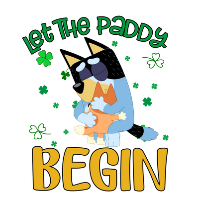 Bluey Let The Paddy Begin - DTF Ready To Press - DTF Dallas 