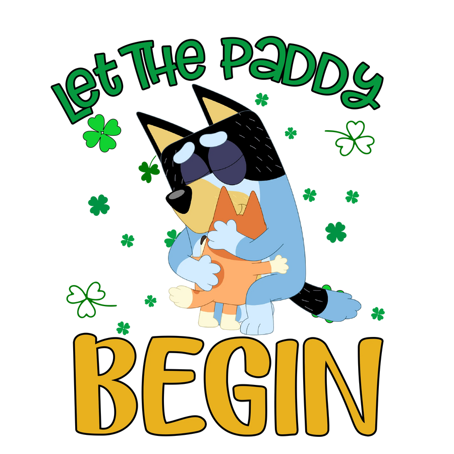 Bluey Let The Paddy Begin - DTF Ready To Press