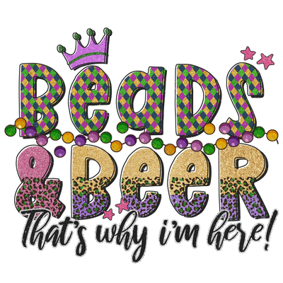 Beads Beer That's Why I'm Here Mardi Gras | DTF Dallas - DTF Dallas 