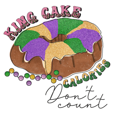King Cake Calories Don't Count Mardi Gras | DTF Dallas - DTF Dallas 
