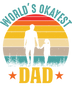 World's Okayest Dad Design - DTF Ready To Press