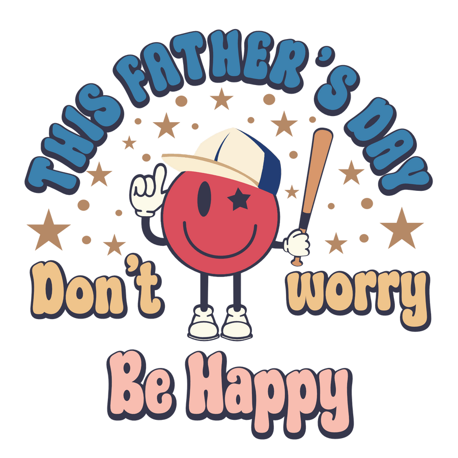 Father's Day - Don't Worry Be Happy Design | DTF Dallas