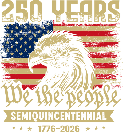 250 Years We The People Eagle Semiquincentennial 1776-2026 - DTF Ready To Press - DTF Dallas 