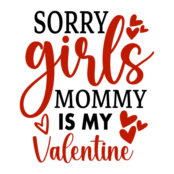 Sorry Girls, Mommy is My Valentine Design pressed on a garment