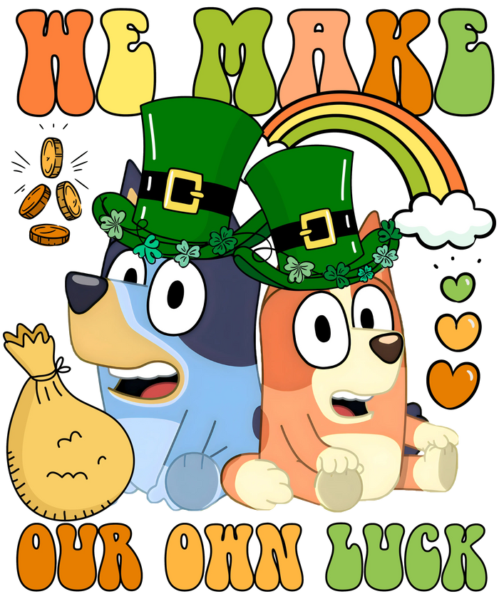 We Make Our Own Luck Bluey pressed on a garment
