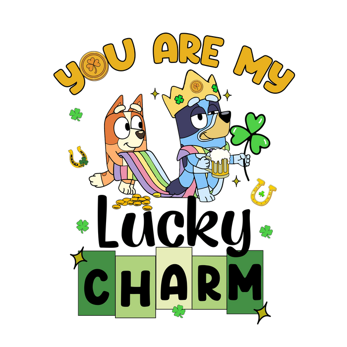 You Are My Lucky Charm Bluey pressed on a garment